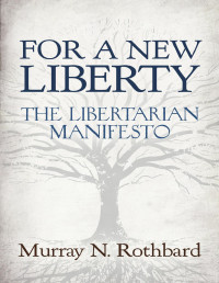 Murray N. Rothbard — For a New Liberty: The Libertarian Manifesto