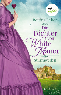 Bettina Reiter — Die Töchter von White Manor - Sturmwellen. Roman