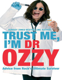 Ozzy Osbourne — Trust Me, I'm Dr. Ozzy: Advice from Rock's Ultimate Survivor