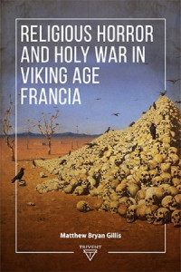 Matthew Bryan Gillis — Religious Horror and Holy War in Viking Age Francia