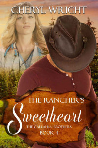 Cheryl Wright — The Rancher's Sweetheart (Callahan Brothers Book 4)