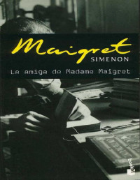 Georges Simenon — La amiga de Madame Maigret - Georges Simenon