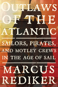 Marcus Rediker — Outlaws of the Atlantic