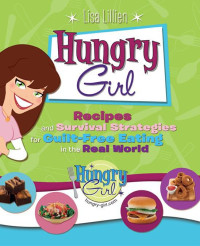 Lisa Lillien — Hungry Girl: Recipes and Survival Strategies for Guilt-Free Eating in the Real World