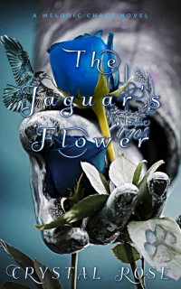 Crystal Rose — The Jaguar's Flower: A Melodic Chaos Novel