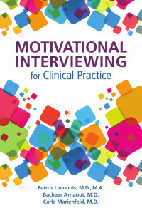 Petros Levounis, Bachaar Arnaout & Carla Marienfeld — Motivational Interviewing for Clinical Practice