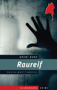 Uschi Kurz [Kurz, Uschi] — Raureif: Ein Baden-Württemberg-Krimi