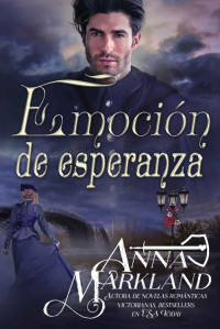 Anna Markland — Emoción de esperanza: Un romance histórico de la era victoriana (Spanish Edition)