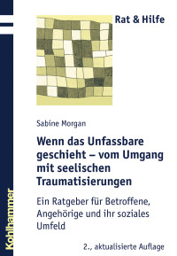 Sabine Morgan — Wenn das Unfassbare geschieht - vom Umgang mit seelischen Traumatisierungen