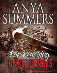 Anya Summers [Summers, Anya] — Far Reaching Consequences (Crescent City Kings Book 2)