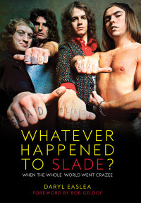 Daryl Easlea — Whatever Happened to Slade?