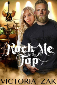 Victoria Zak — Rock Me to the Top: A Gracefall Rock Star Romance (Gracefall: Vicious Love Tour Series Book 1)
