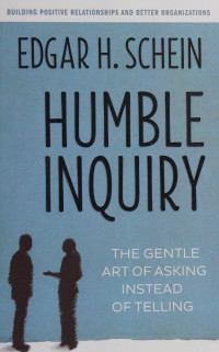 Edgar H. Schein — Humble inquiry : the gentle art of asking instead of telling