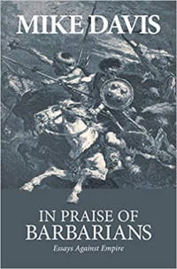 Mike Davis — In Praise of Barbarians: Essays against Empire