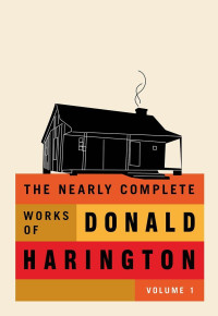 Donald Harington — The Nearly Complete Works Of Donald Harington: Volume 1