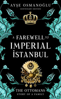 Ayse Osmanoglu — A Farewell to Imperial Istanbul