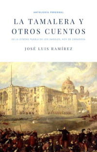 José Luis Ramírez — La tamalera y otros cuentos (de la otrora Puebla de los Ángeles, hoy de Zaragoza)
