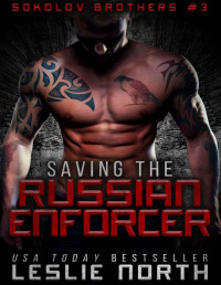 North, Leslie — Saving the Russian Enforcer: Sokolov Brothers Book Three