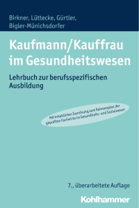 Barbara Birkner & Henner Lüttecke & Jochen Gürtler & Hedwig Bigler-Münichsdorfer — Kaufmann/Kauffrau im Gesundheitswesen: Lehrbuch zur berufsspezifischen Ausbildung