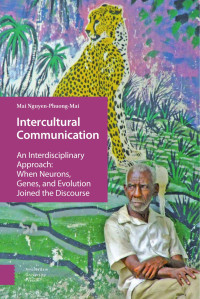 Mai Nguyen-Phuong-Mai — Intercultural Communication: An Interdisciplinary Approach: When Neurons, Genes, and Evolution Joined the Discourse