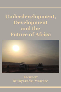 Munyaradzi Mawere — Underdevelopment, Development and the Future of Africa