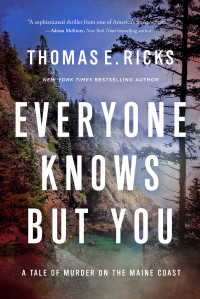 Thomas E. Ricks — Everyone Knows But You: A Tale of Murder on the Maine Coast