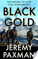 Jeremy Paxman — Black Gold: The History of How Coal Made Britain