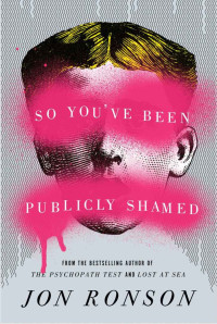 Jon Ronson — So You've Been Publicly Shamed