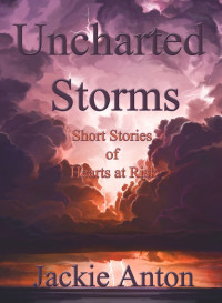 Jackie Anton — Uncharted Storms: Short Stories of Hearts at Risk