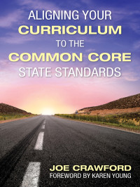 Crawford, Joe, Young, Karen & Karen Young — Aligning Your Curriculum to the Common Core State Standards