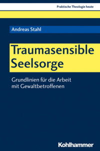 Andreas Stahl — Traumasensible Seelsorge