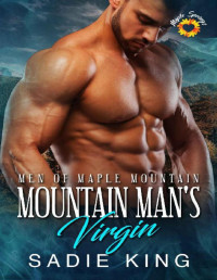 Sadie King — Mountain Man's Virgin: A Steamy Mountain Man Romance (Men of Maple Mountain Book 3)