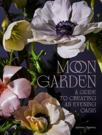 Jarema Osofsky — Moon Garden: A Guide to Creating an Evening Oasis