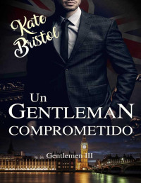 Kate Bristol — Un gentleman comprometido: Gentlemen III