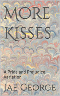 Jae George — More Kisses: A Pride and Prejudice Variation