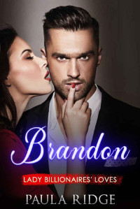Paula Ridge — Brandon (Lady Billionaires' Loves Book 1)