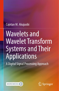 Desconocido — Cajetan M Akujuobi Wavelets And Wavelet Transform Systems And Their Applications A Digital Signal Processing Approach 2022