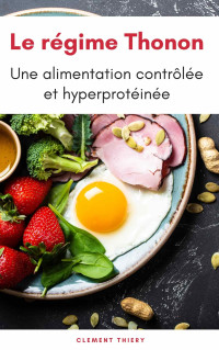 Clément Thiery — Le régime Thonon : une alimentation contrôlée et hyper protéinée