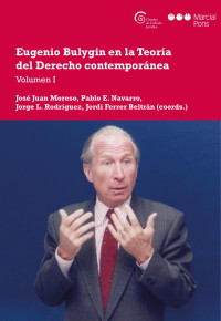 José Juan, Moreso; Pablo E. Navarro; Jorge Luis, Rodríguez; Jordi, Ferrer Beltrán (coords.) — Eugenio Bulygin en la Teoría del Derecho contemporánea . Volumen I