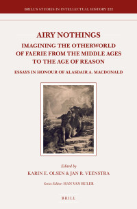 Brill — Airy Nothings: Imagining the Otherworld of Faerie From the Middle Ages to the Age of Reason: Essays in Honour of Alasdair A. MacDonald