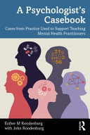 Esther M. Roodenburg, John Roodenburg (Psychologist) — A Psychologist's Casebook: Cases from Practice Used to Support Teaching Mental Health Practitioners