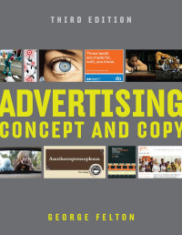 George Felton — Advertising: Concept and Copy (Third Edition)