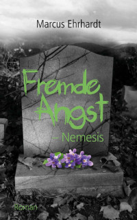 Marcus Ehrhardt [Ehrhardt, Marcus] — Fremde Angst: Nemesis (German Edition)