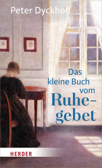 Peter Dyckhoff; — Das kleine Buch vom Ruhegebet