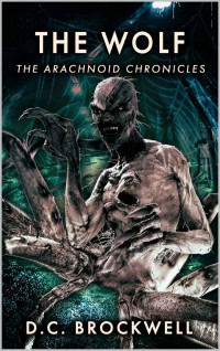 D.C. Brockwell — The Wolf (The Arachnoid Chronicles Book 3)