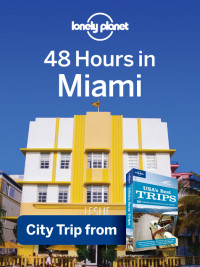 Lonely Planet [Planet, Lonely] — 48 Hours in Miami