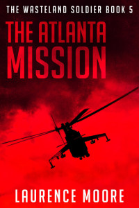 Laurence Moore — The Atlanta Mission (The Wasteland Soldier #5)