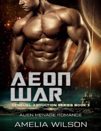 Amelia Wilson [Wilson, Amelia] — Aeon War: Alien Menage Romance (Sensual Abduction Series Book 3)