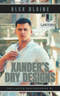 Alex Blaine — Xander's Dry Designs: An M/M Contemporary Romance