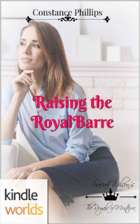 Constance Phillips — The Royals of Monterra: Raising the Royal Barre (Kindle Worlds Novella) (Ronaria's Princes Book 1)